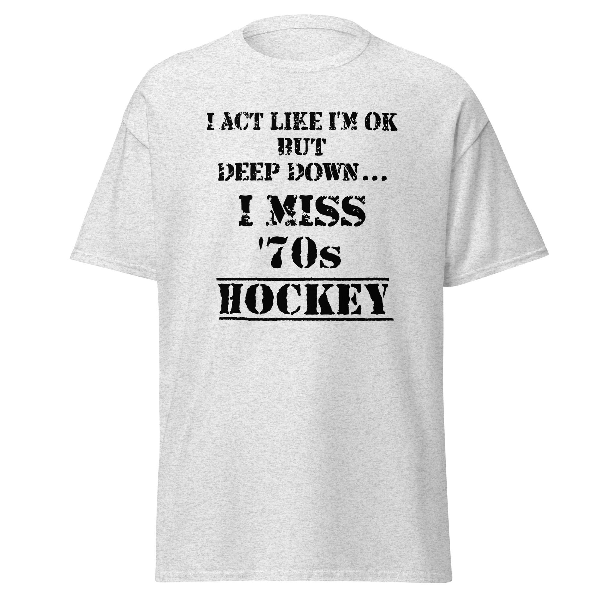 I Act Like I'm OK But Deep Down...I Miss 70s Hockey Unisex classic tee - Image 13