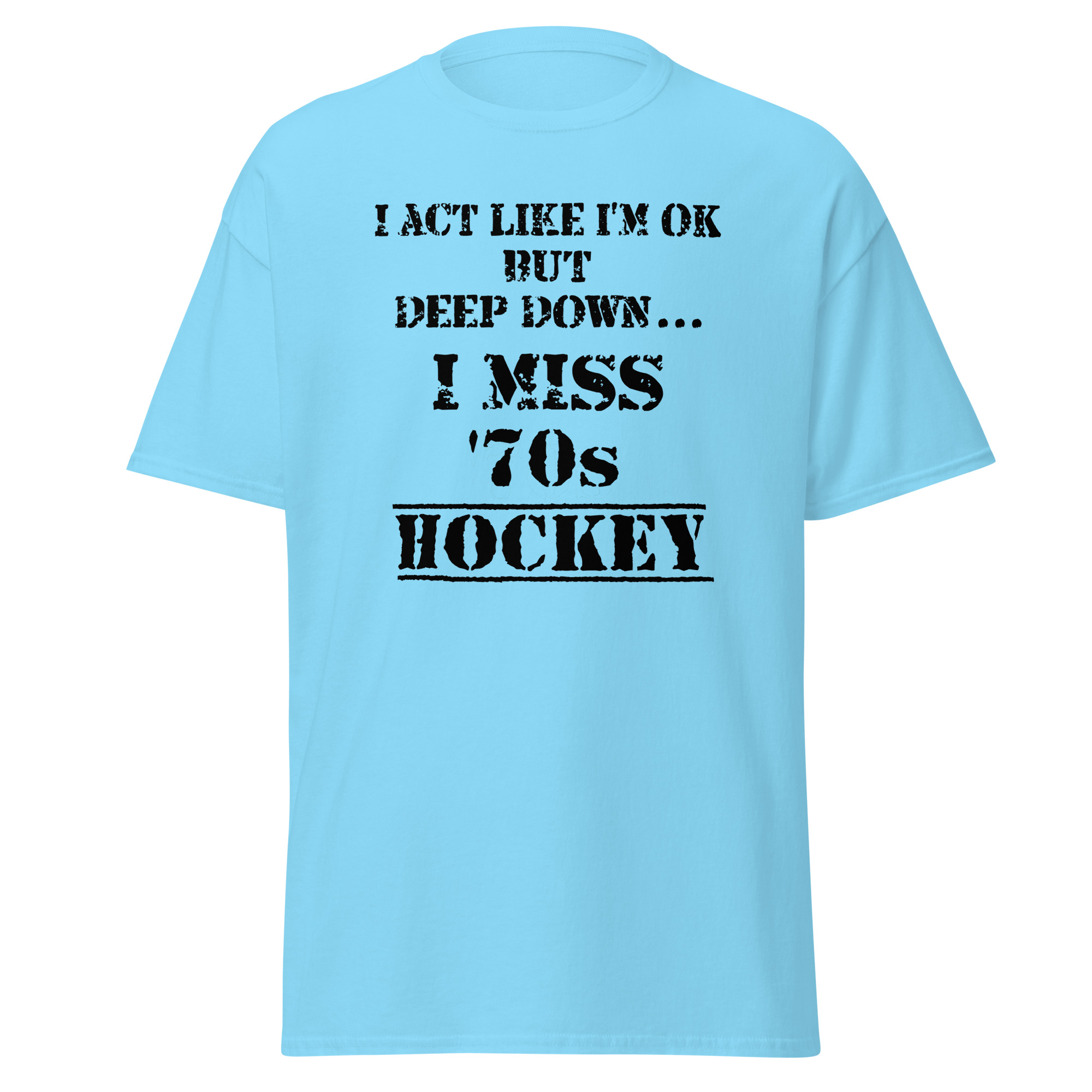 I Act Like I'm OK But Deep Down...I Miss 70s Hockey Unisex classic tee - Image 11